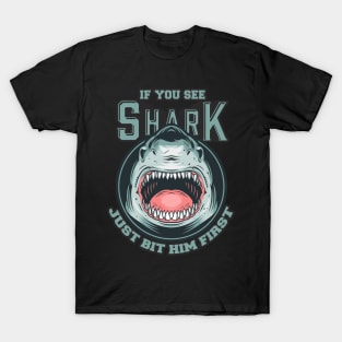 If You See Shark Just Bit Him First T-Shirt